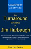 The Turnaround Strategies of Jim Harbaugh: How the University of Michigan Head Football Coach Changes the Culture to Immediately Increase Performance